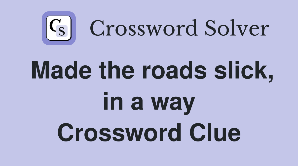 Made the roads slick, in a way Crossword Clue