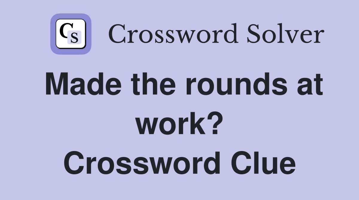Made the rounds at work? Crossword Clue