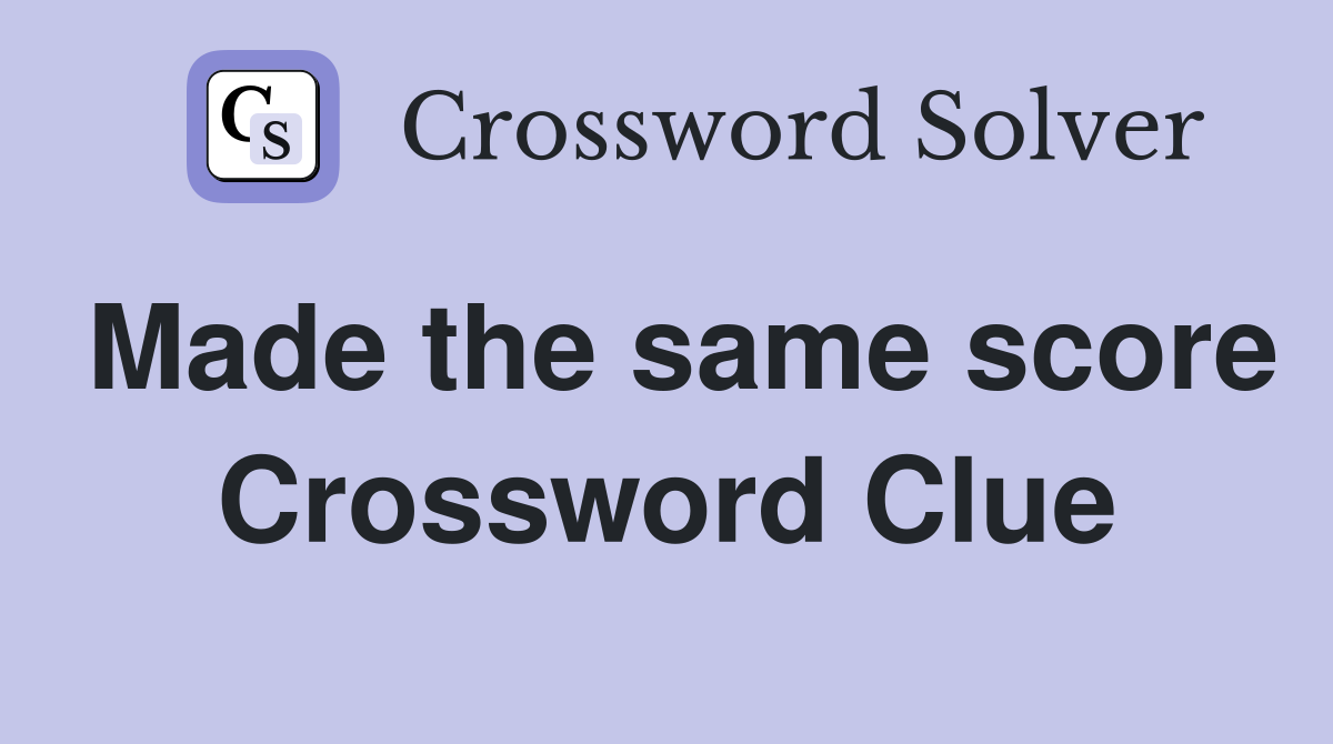 Made the same score Crossword Clue
