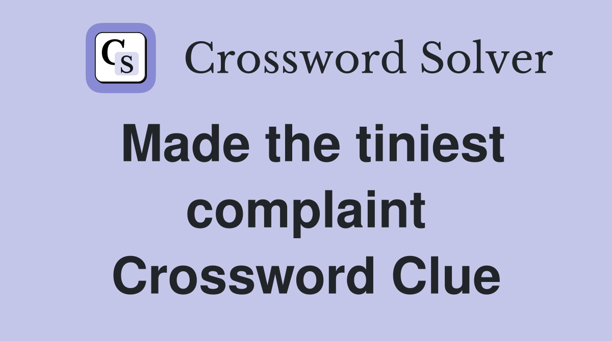 Made the tiniest complaint Crossword Clue