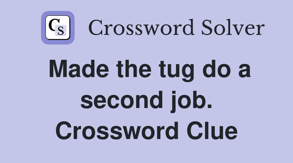 Made the tug do a second job. Crossword Clue