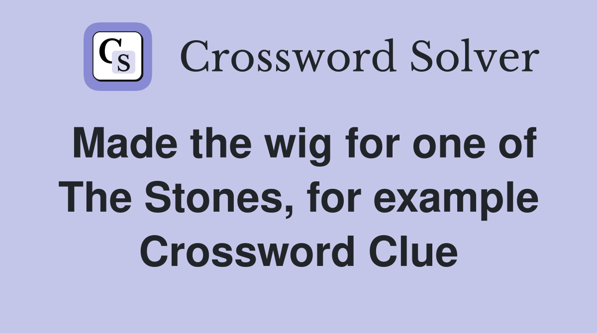 Made the wig for one of The Stones, for example Crossword Clue