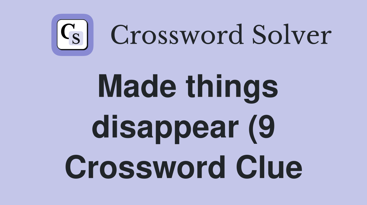 Made things disappear (9) Crossword Clue Answers Crossword Solver Made things disappear (9) Crossword Clue Answers Crossword Solver
