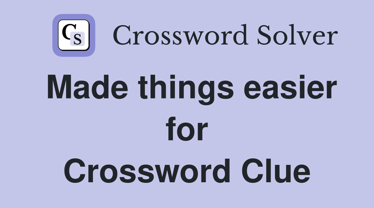 Made things easier for Crossword Clue