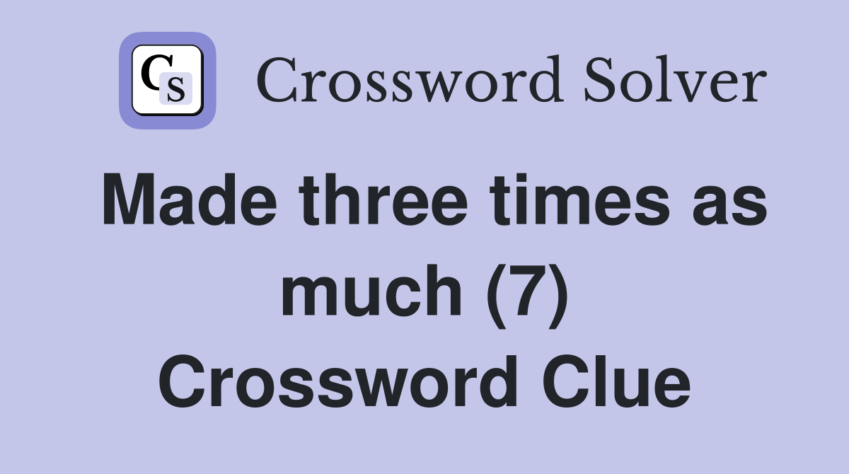 Made three times as much (7) Crossword Clue