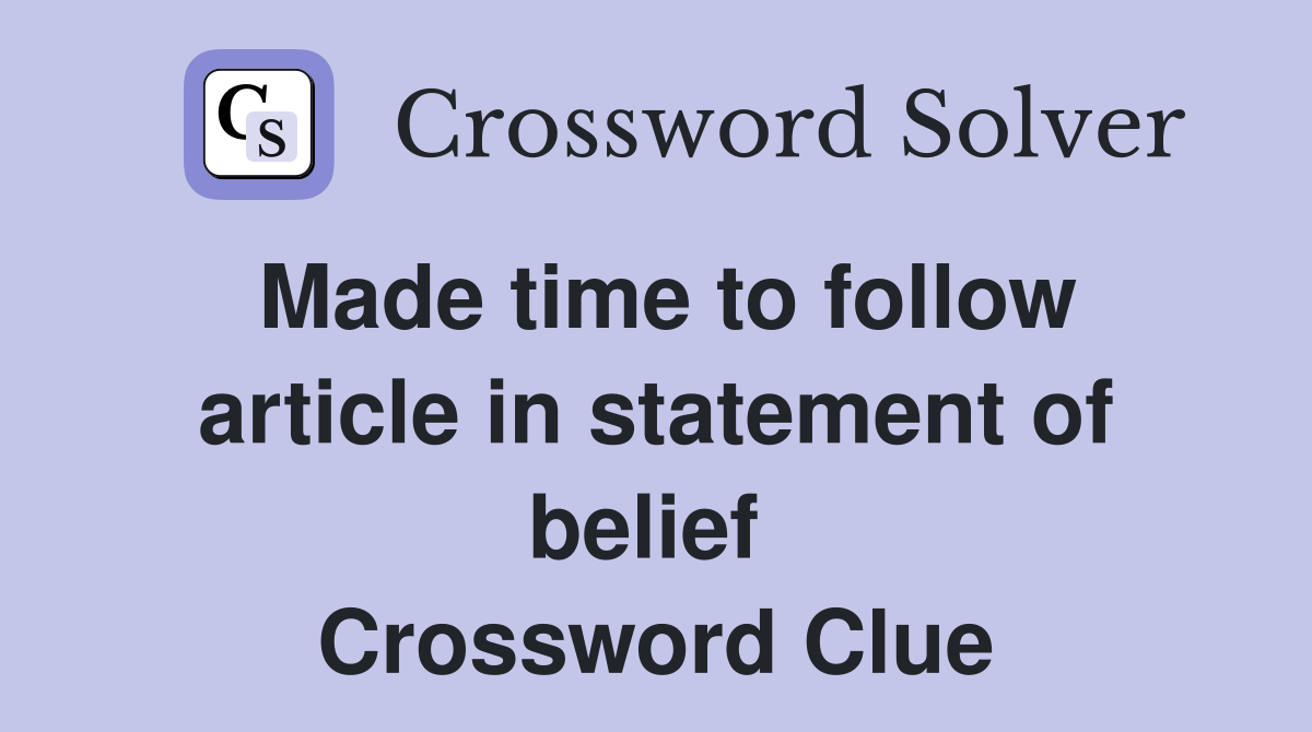 Made time to follow article in statement of belief  Crossword Clue