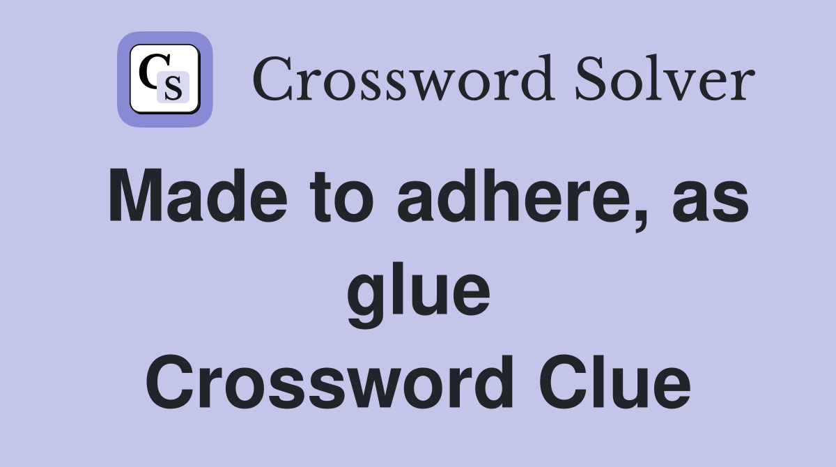 Made to adhere, as glue Crossword Clue