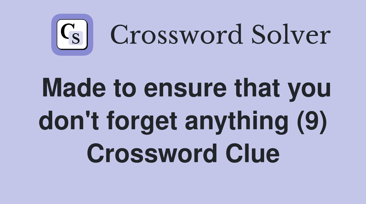 Made to ensure that you don't forget anything (9) Crossword Clue