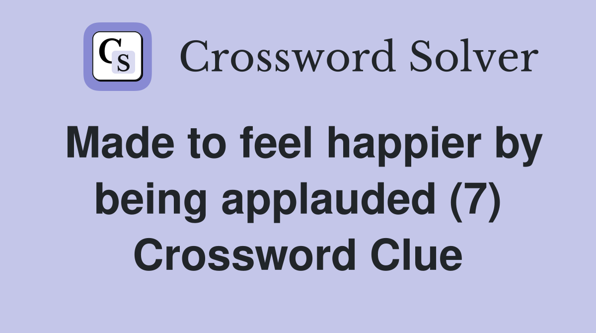Made to feel happier by being applauded (7) Crossword Clue