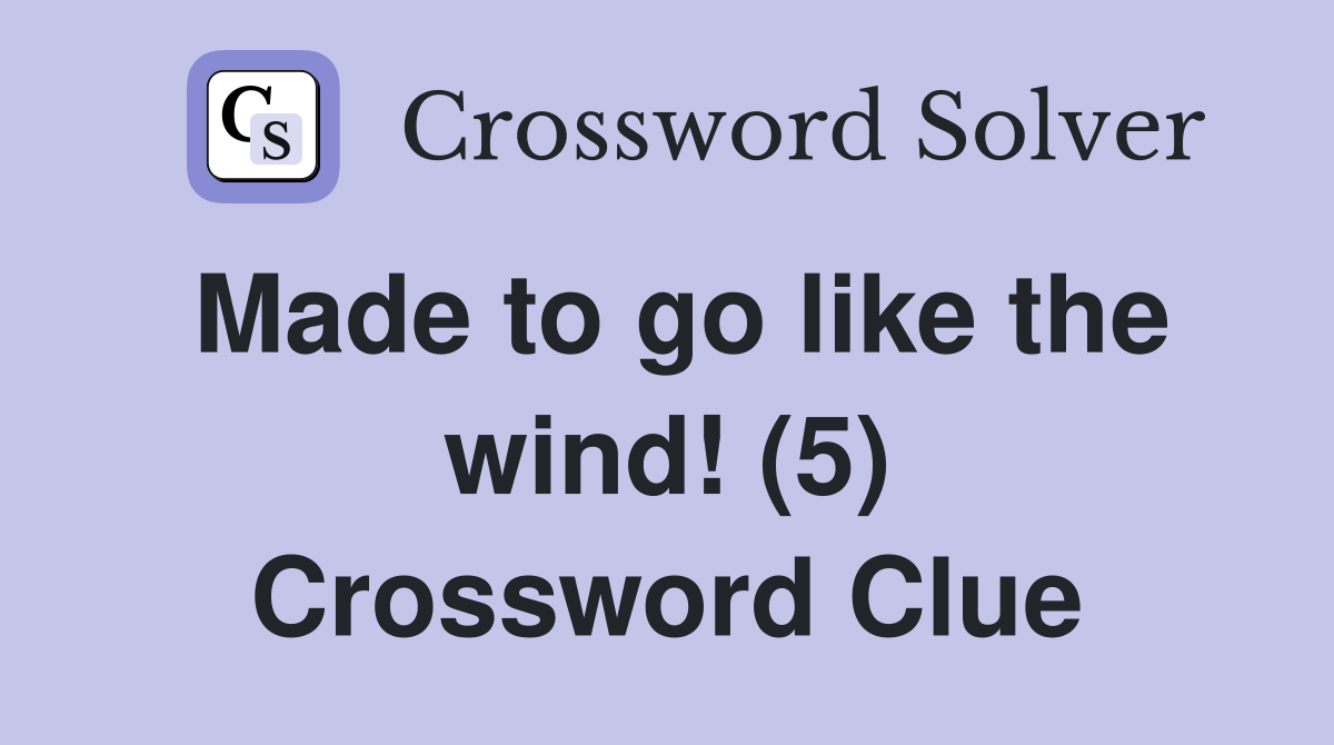 Made to go like the wind! (5) Crossword Clue
