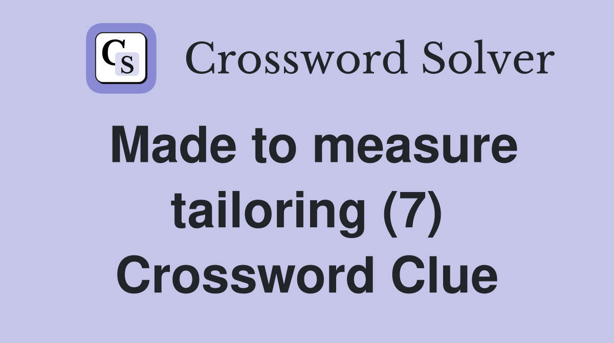 Made to measure tailoring (7) Crossword Clue