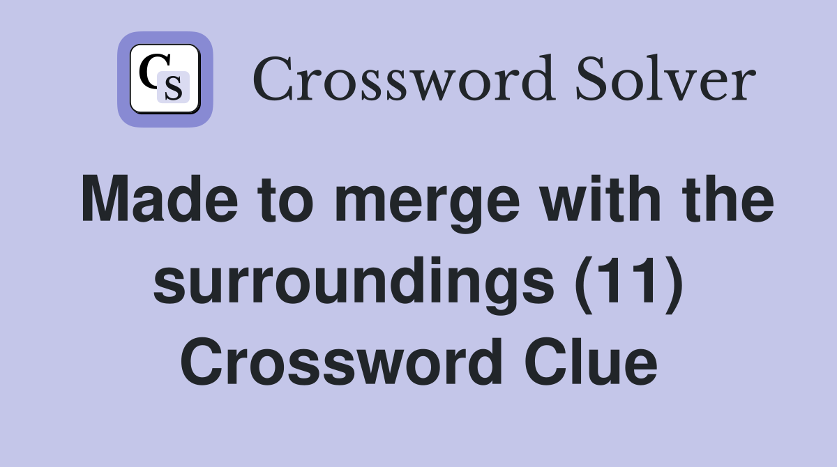 Made to merge with the surroundings (11) Crossword Clue