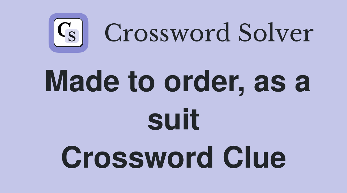 Made to order, as a suit Crossword Clue