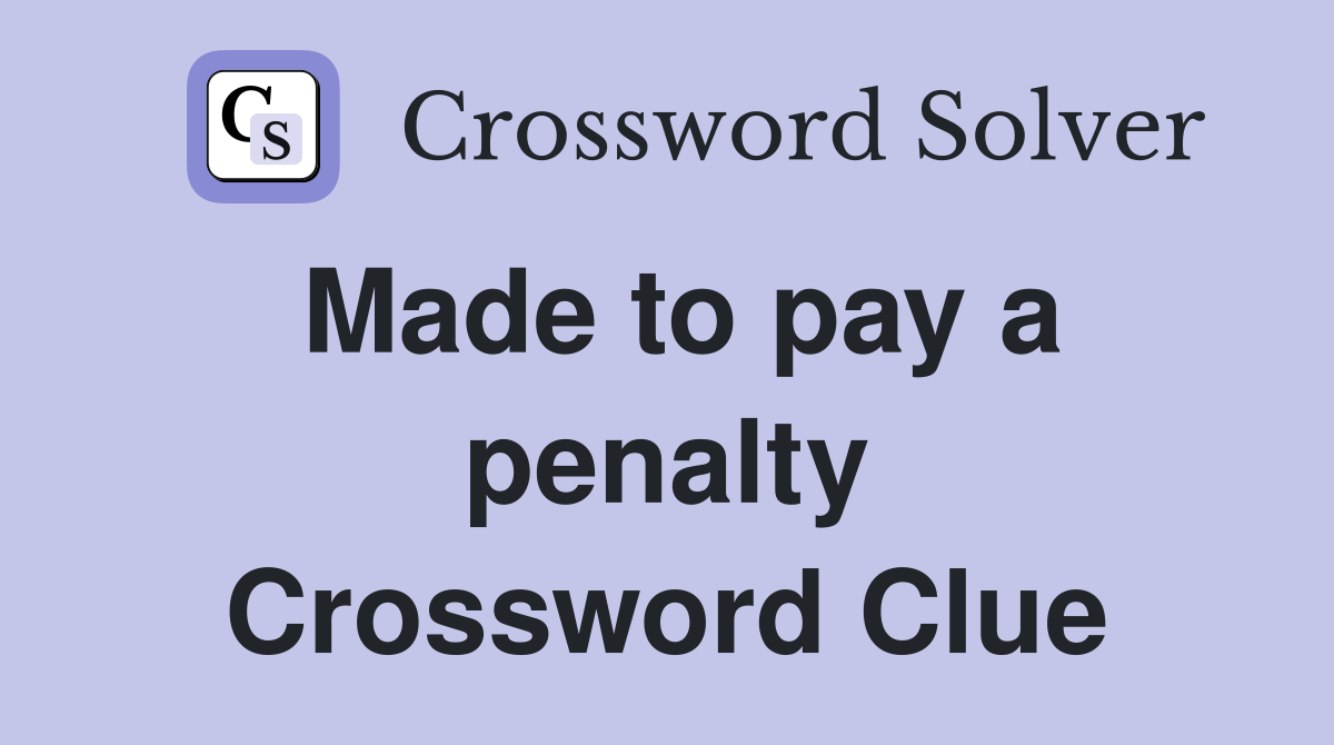 Made to pay a penalty Crossword Clue