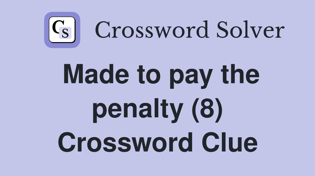 Made to pay the penalty (8) Crossword Clue