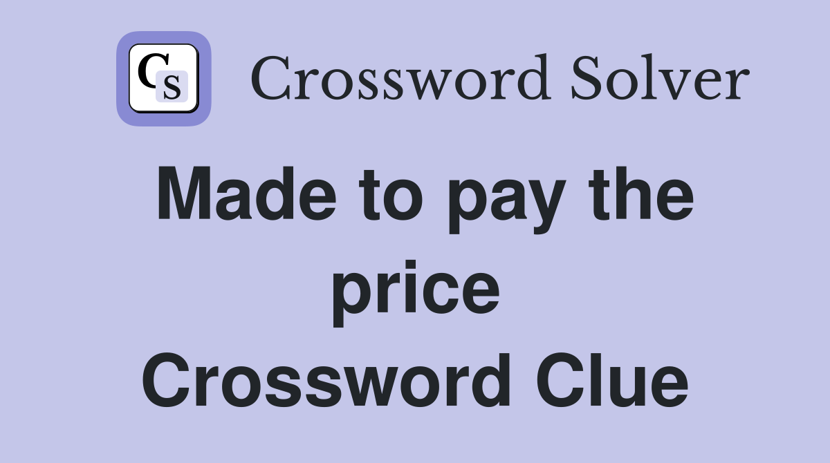 Made to pay the price Crossword Clue