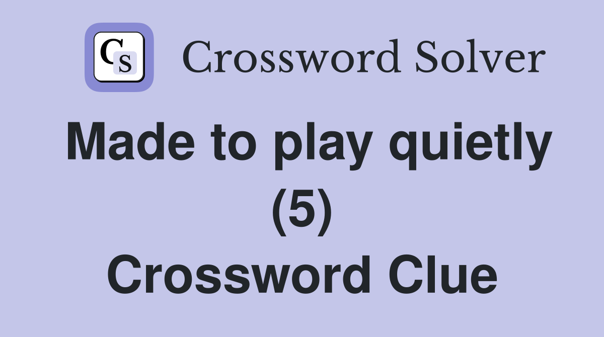 Made to play quietly (5) Crossword Clue