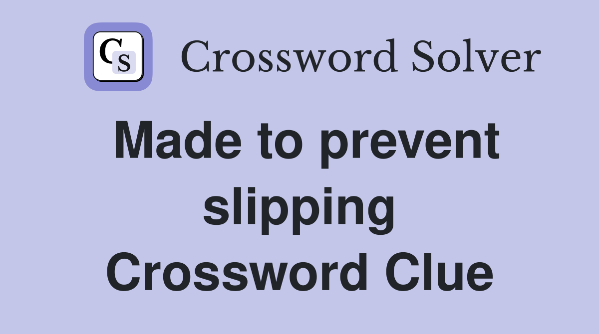 Made to prevent slipping Crossword Clue