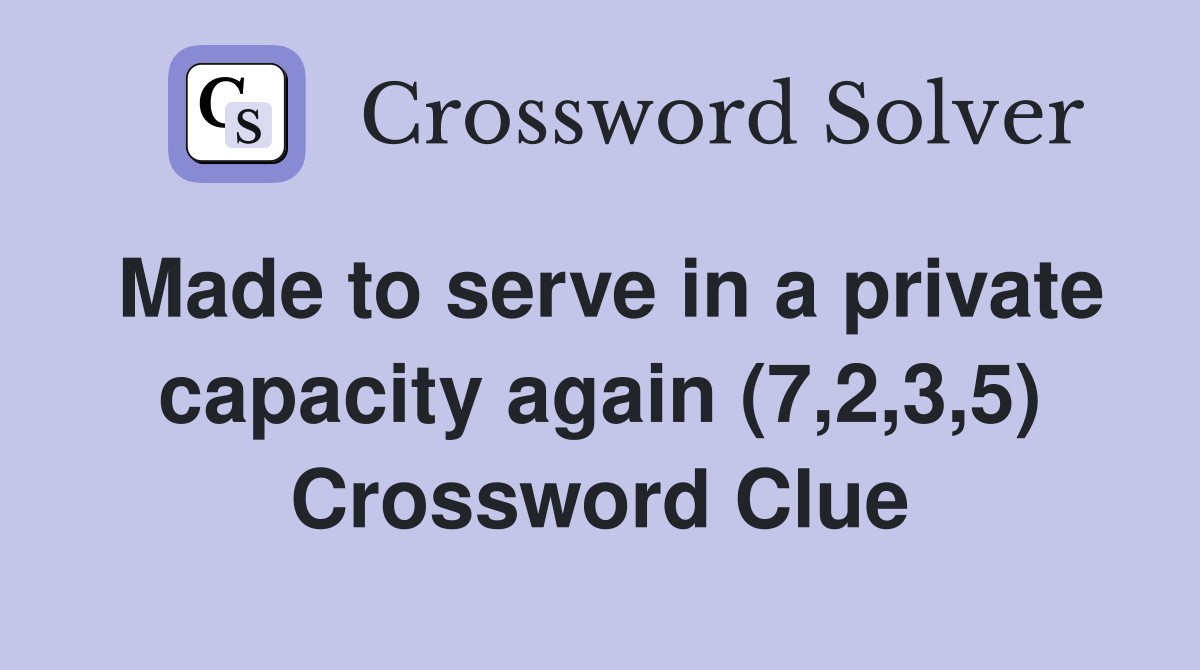 Made to serve in a private capacity again (7,2,3,5) Crossword Clue