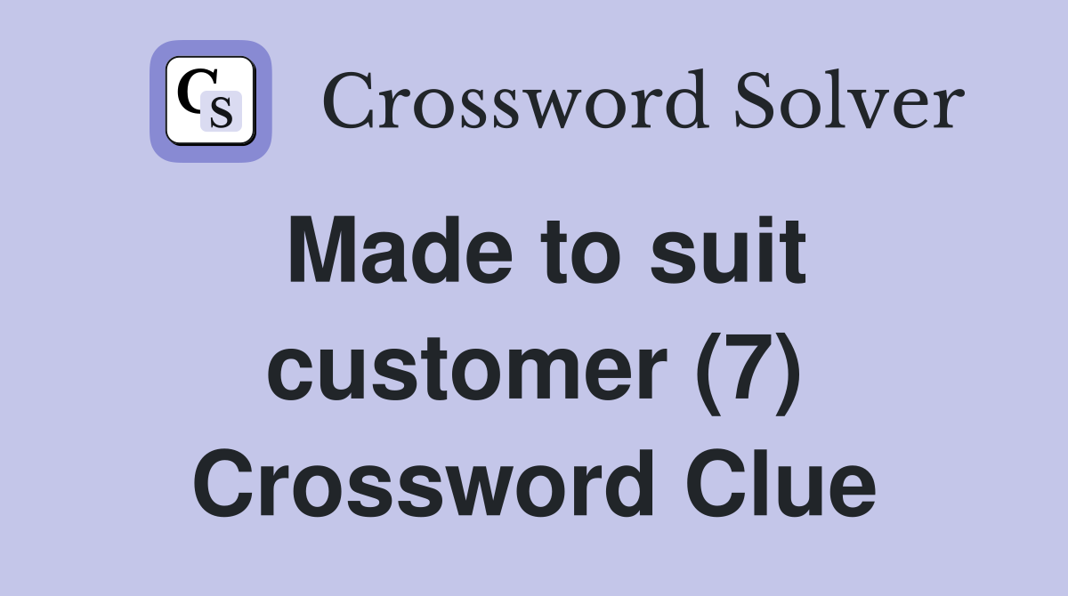 Made to suit customer (7) Crossword Clue