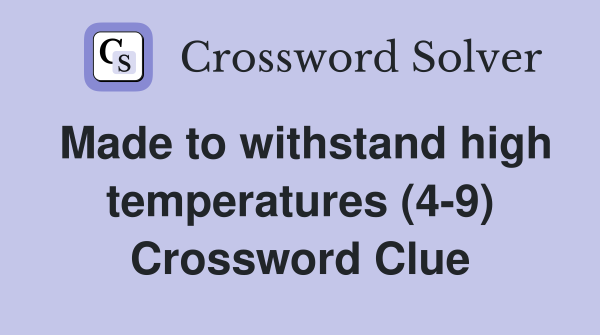 Made to withstand high temperatures (4-9) Crossword Clue