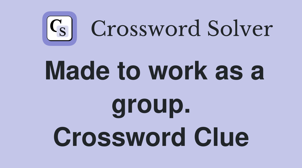 Made to work as a group. Crossword Clue