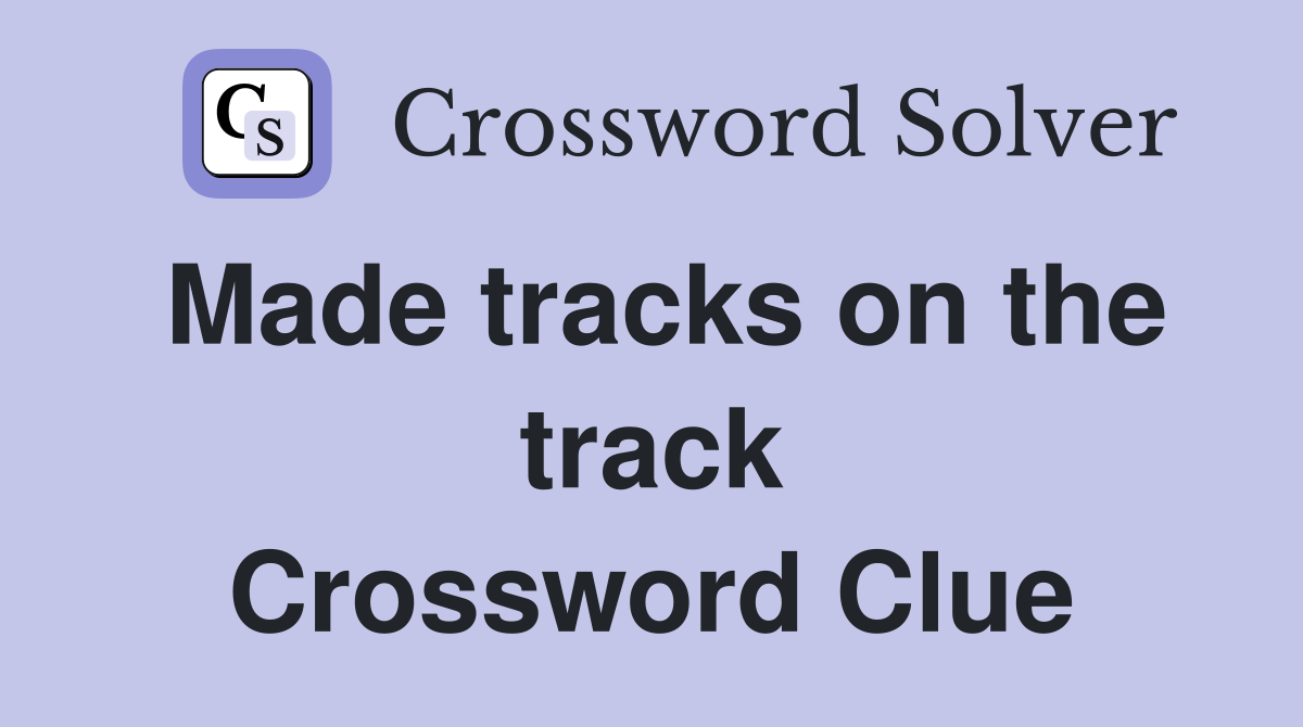 Made tracks on the track Crossword Clue