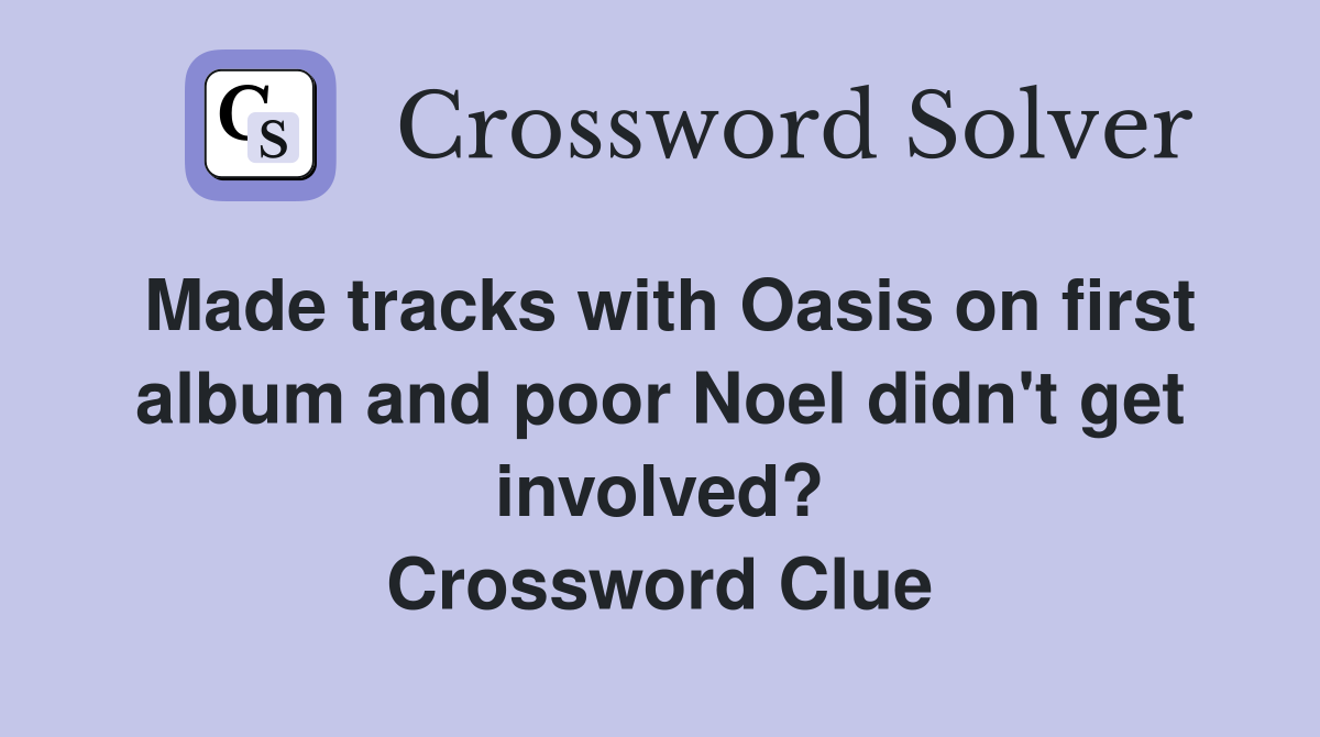 Made tracks with Oasis on first album and poor Noel didn't get involved? Crossword Clue