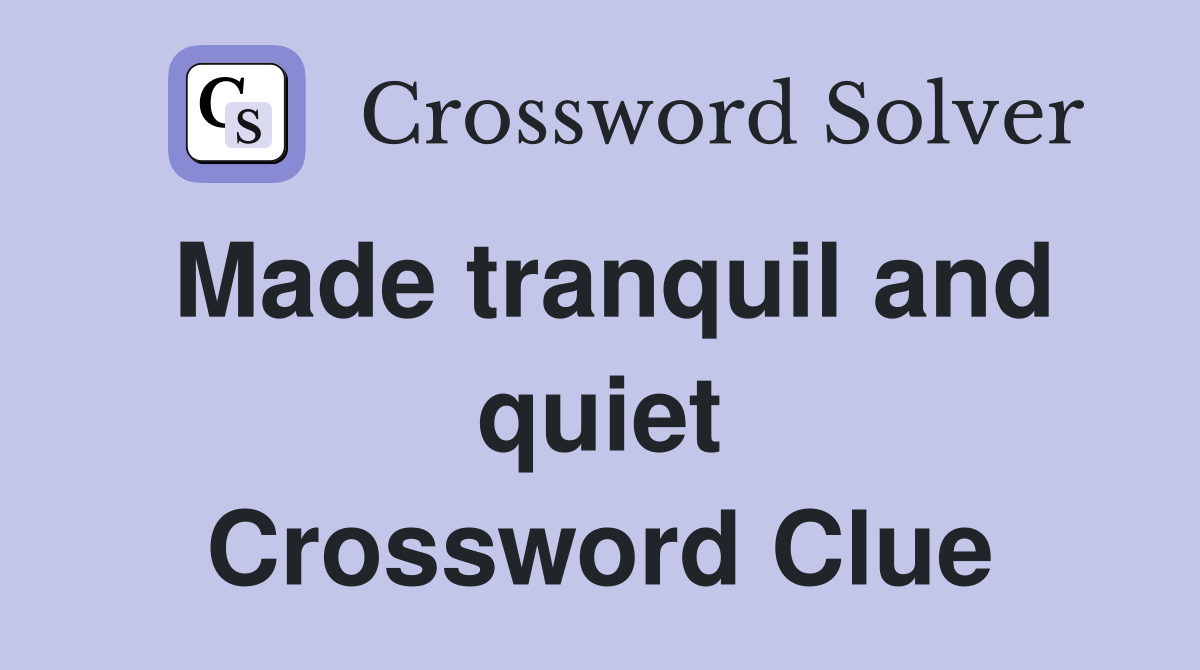 Made tranquil and quiet Crossword Clue