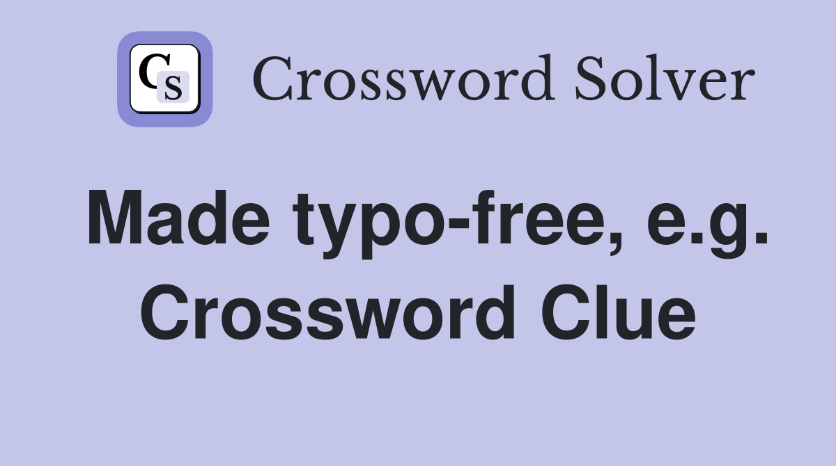 Made typo-free, e.g. Crossword Clue