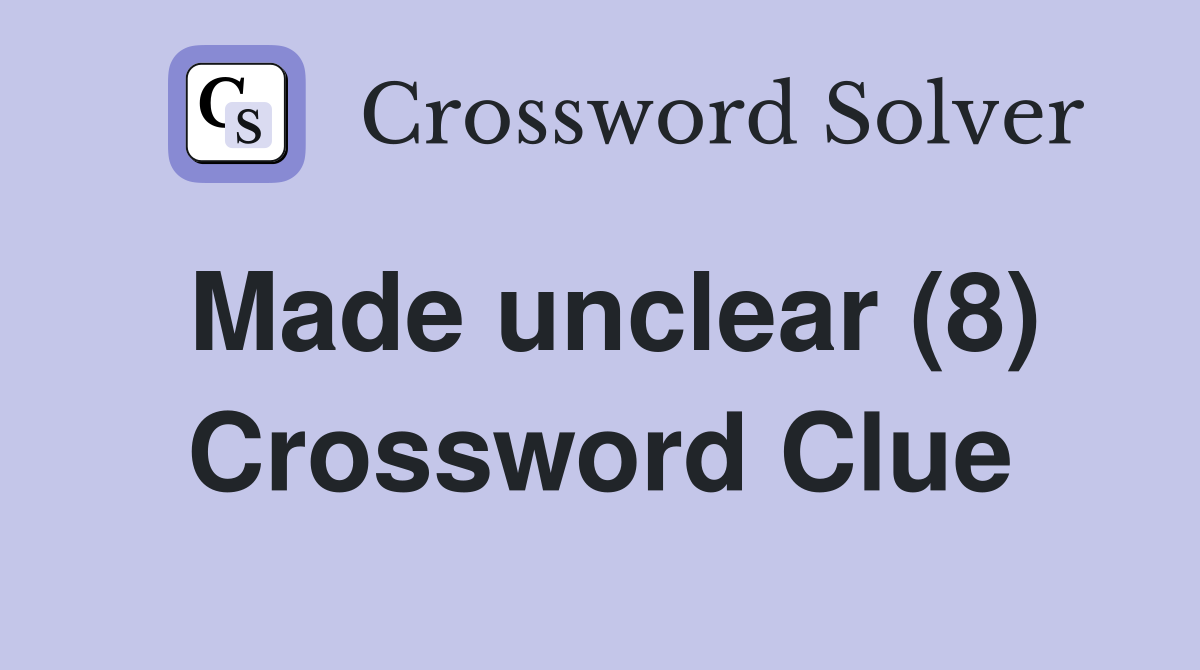Made unclear (8) Crossword Clue