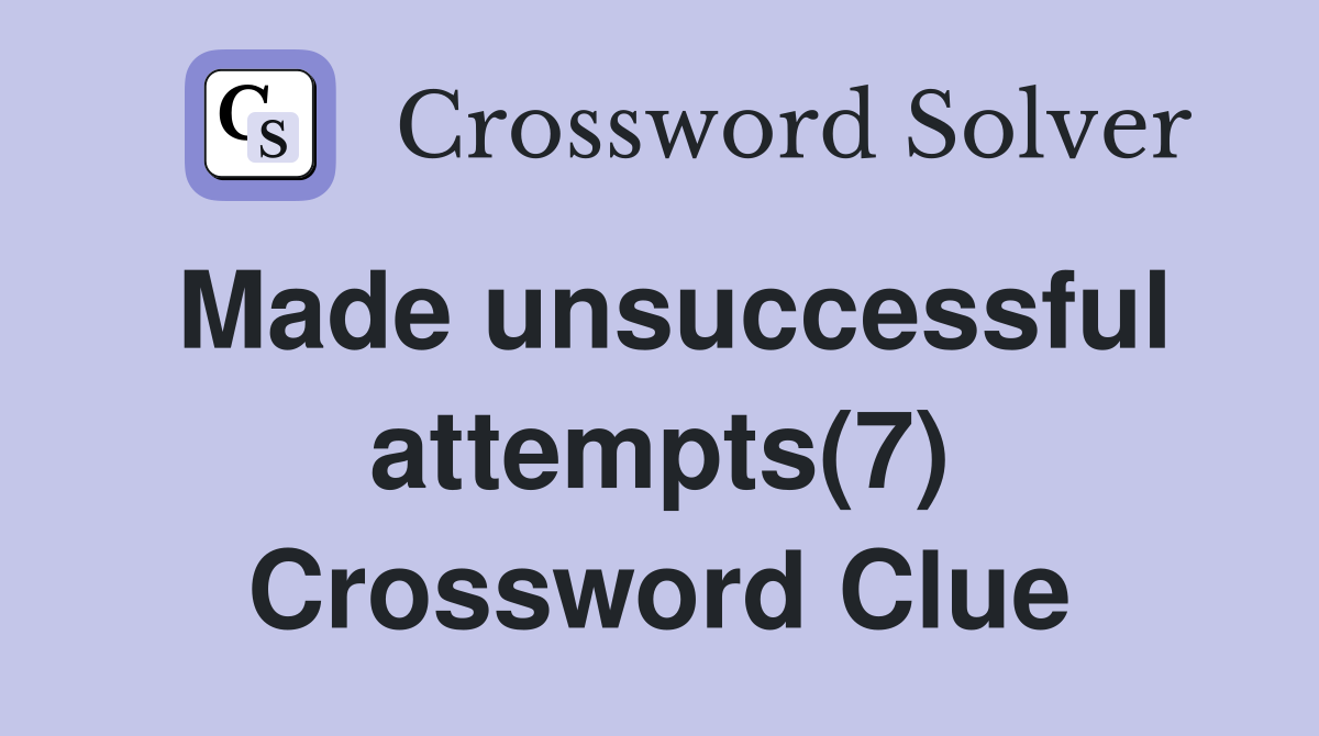 Made unsuccessful attempts(7) Crossword Clue