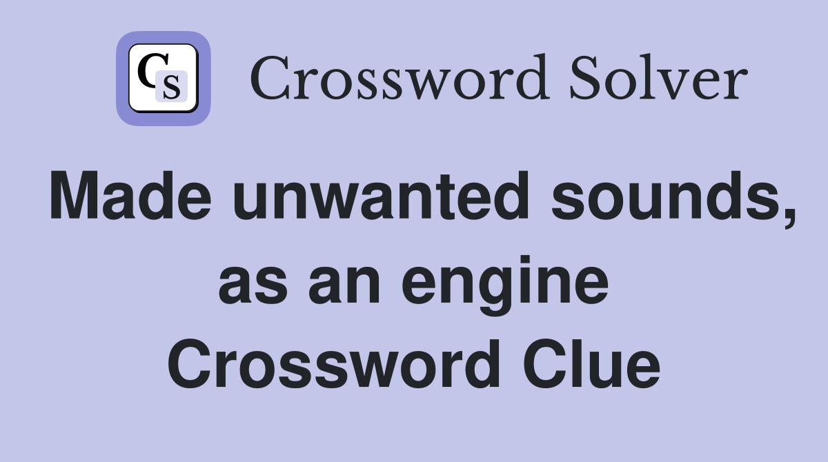 Made unwanted sounds, as an engine Crossword Clue