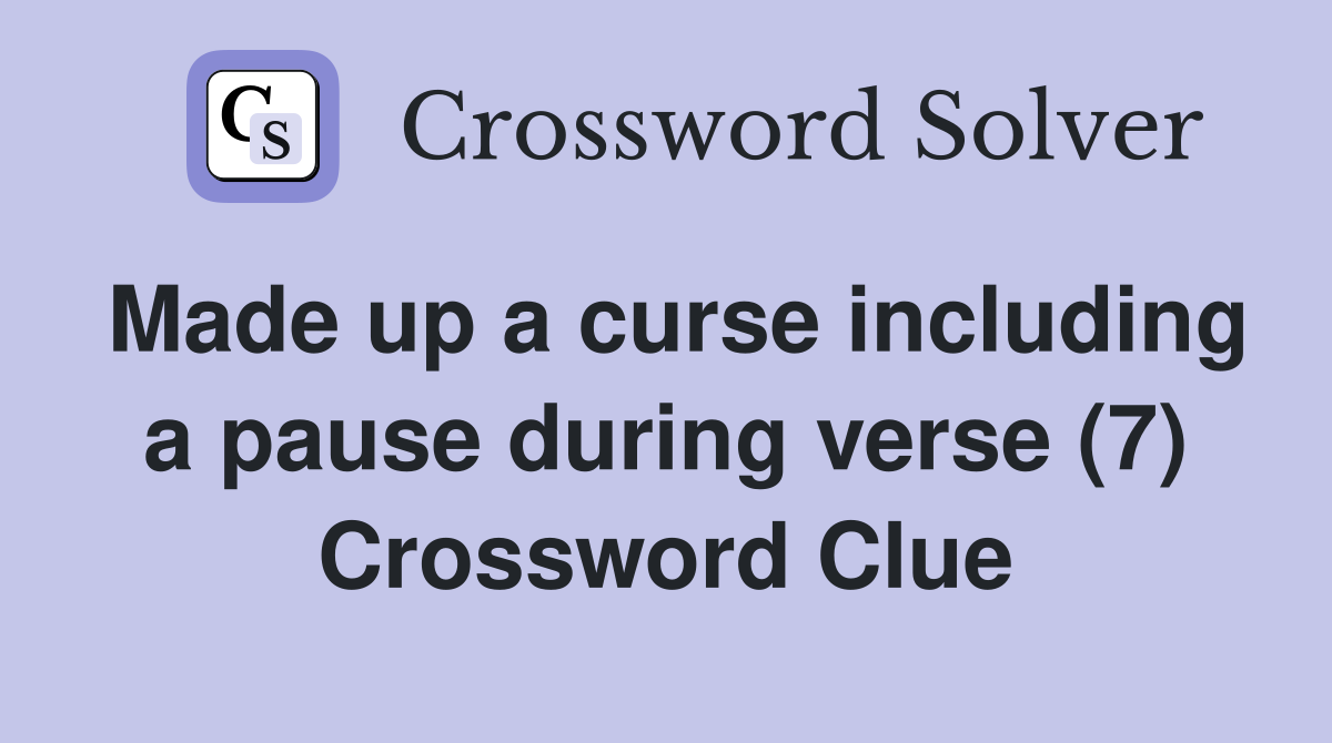 Made up a curse including a pause during verse (7) Crossword Clue