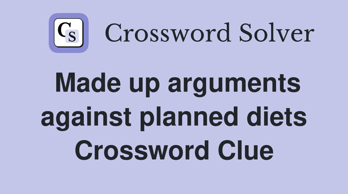 Made up arguments against planned diets Crossword Clue