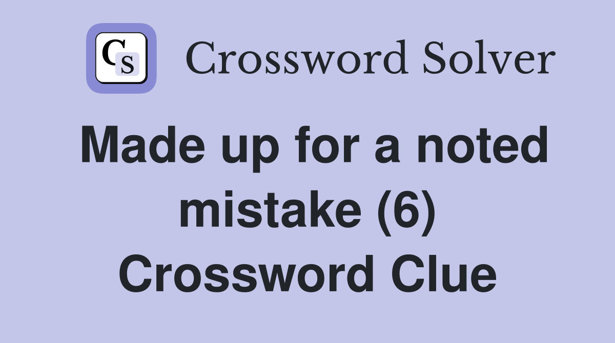 Made up for a noted mistake (6) Crossword Clue