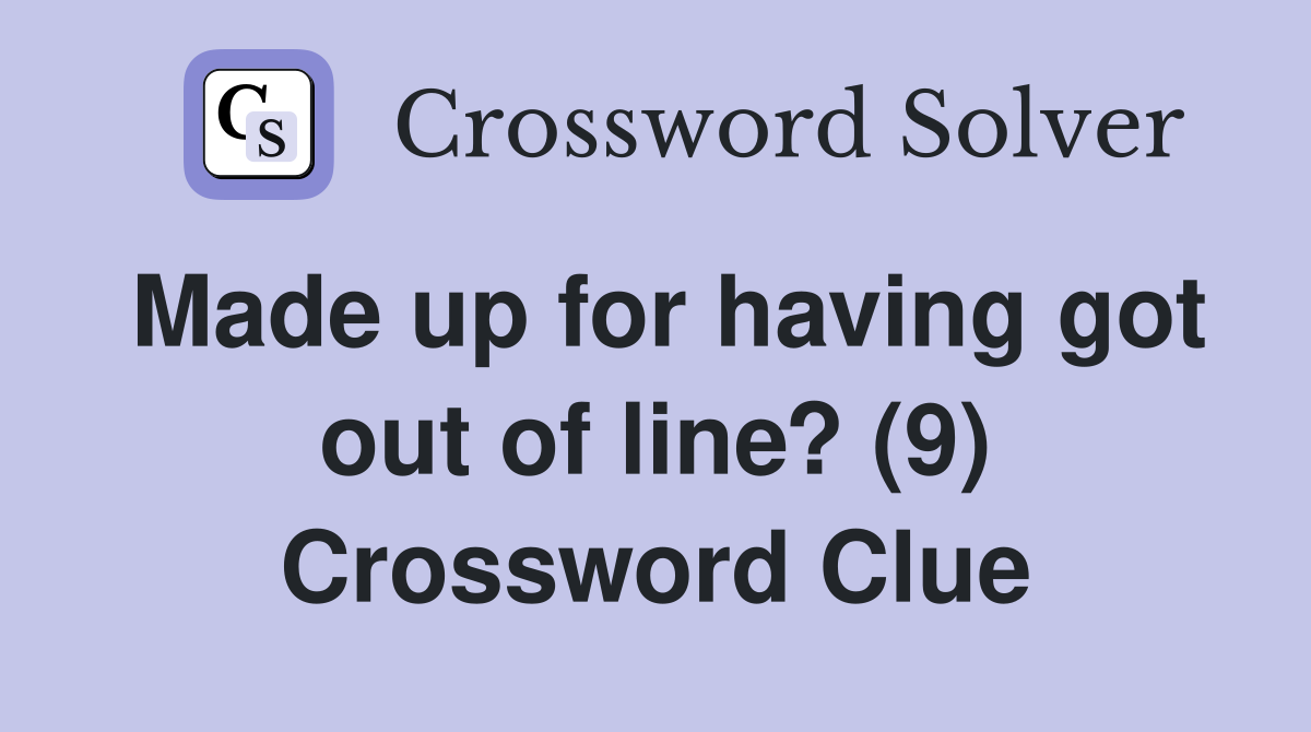 Made up for having got out of line? (9) Crossword Clue