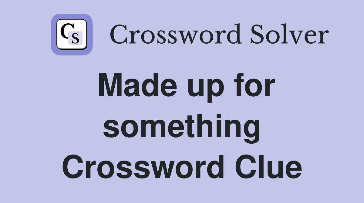 Made up for something Crossword Clue