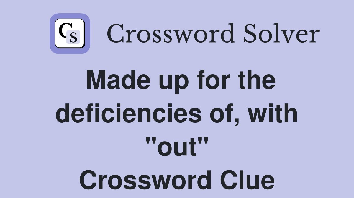 Made up for the deficiencies of, with "out" Crossword Clue