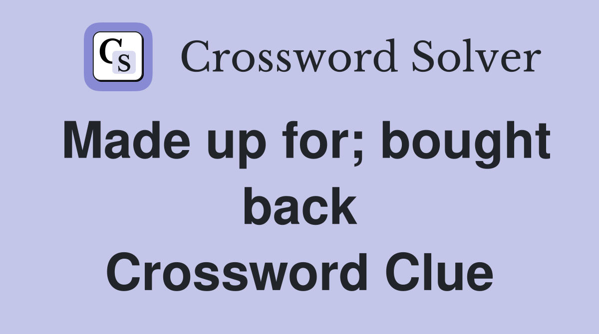 Made up for; bought back Crossword Clue