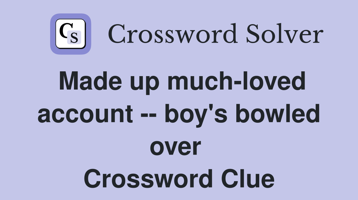 Made up much-loved account -- boy's bowled over  Crossword Clue