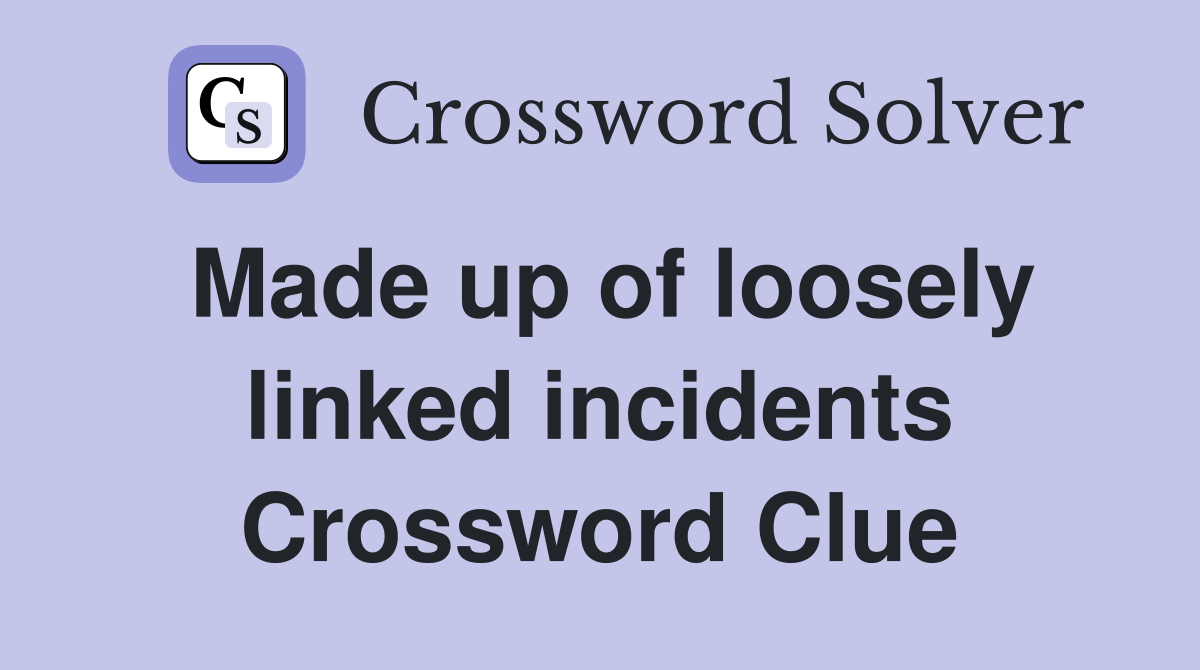 Made up of loosely linked incidents Crossword Clue