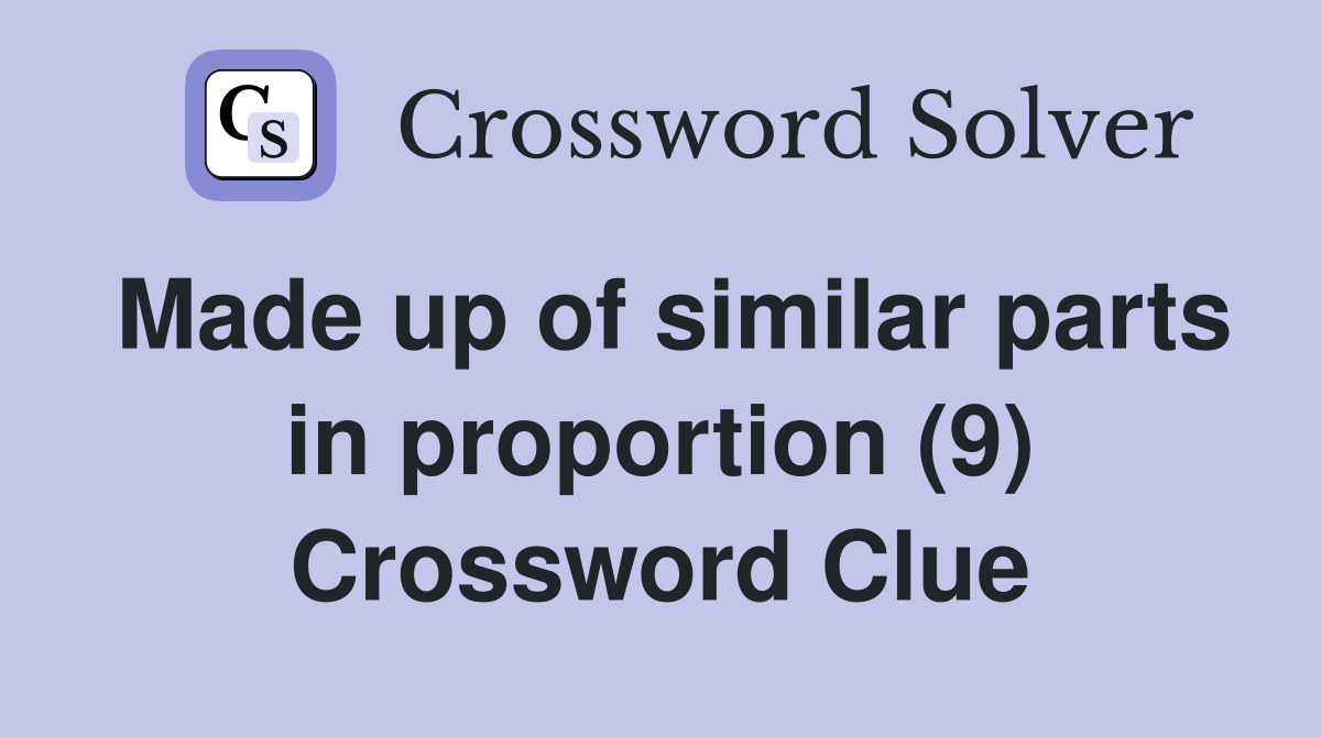 Made up of similar parts in proportion (9) Crossword Clue