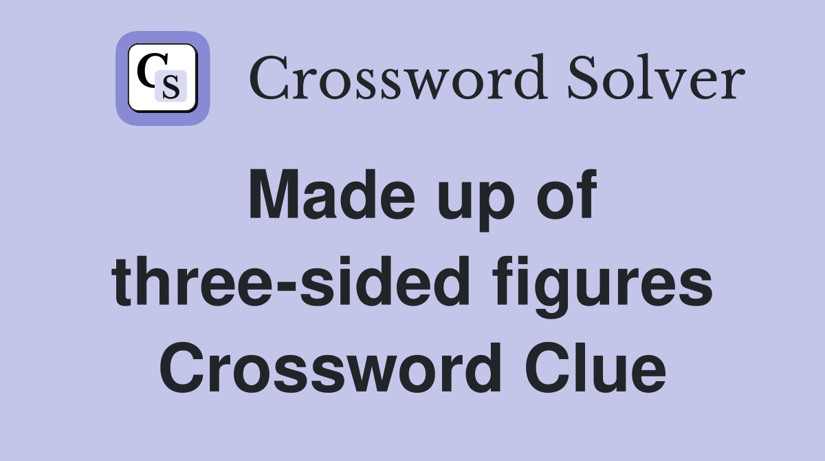 Made up of three-sided figures Crossword Clue