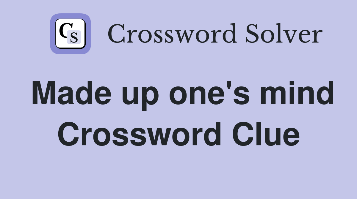 Made up one's mind Crossword Clue