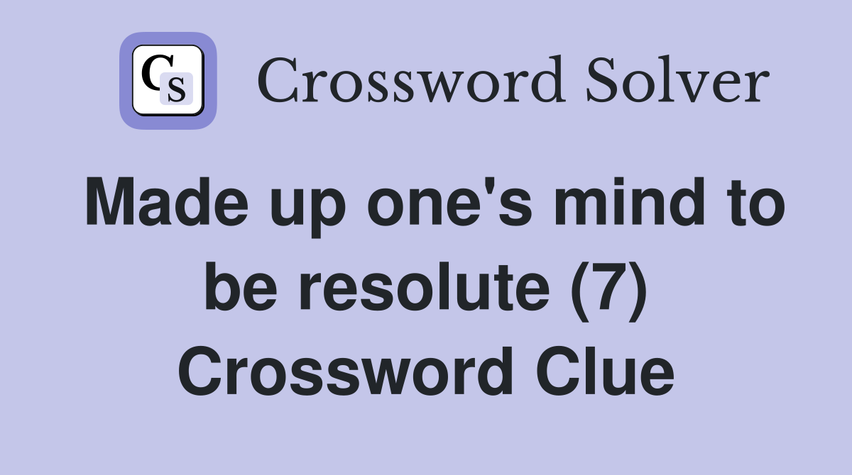Made up one's mind to be resolute (7) Crossword Clue