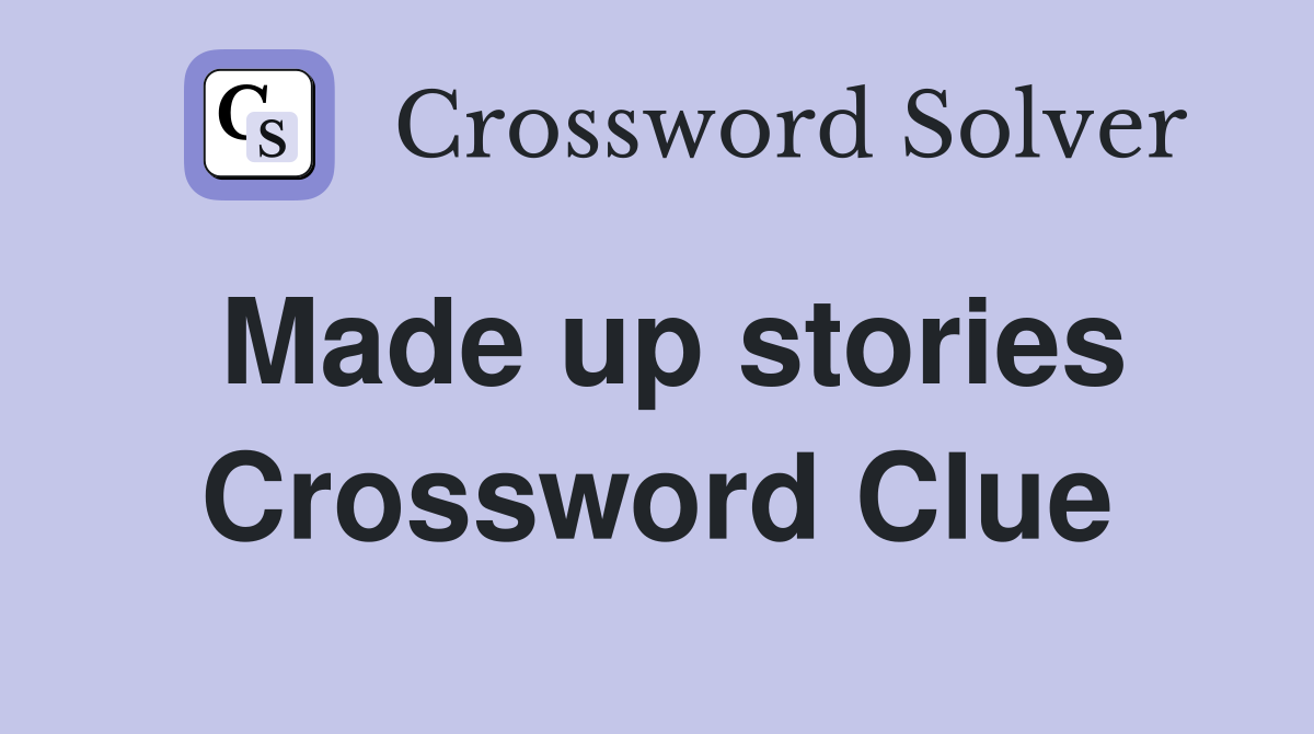 Made up stories Crossword Clue