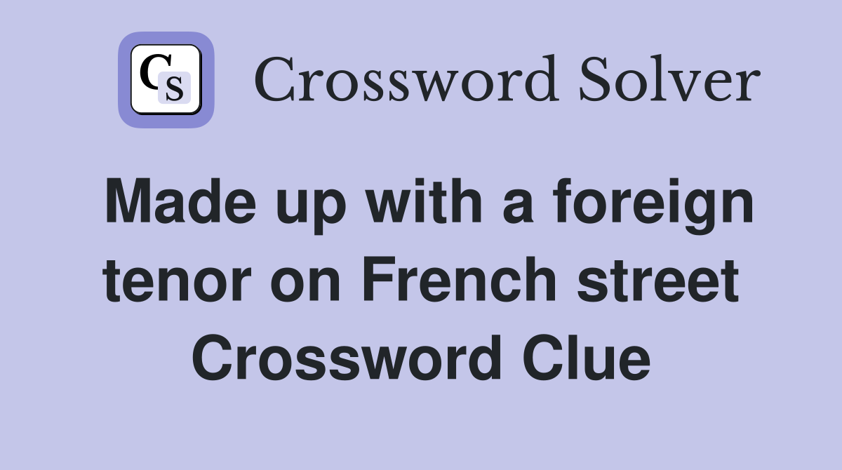 Made up with a foreign tenor on French street Crossword Clue