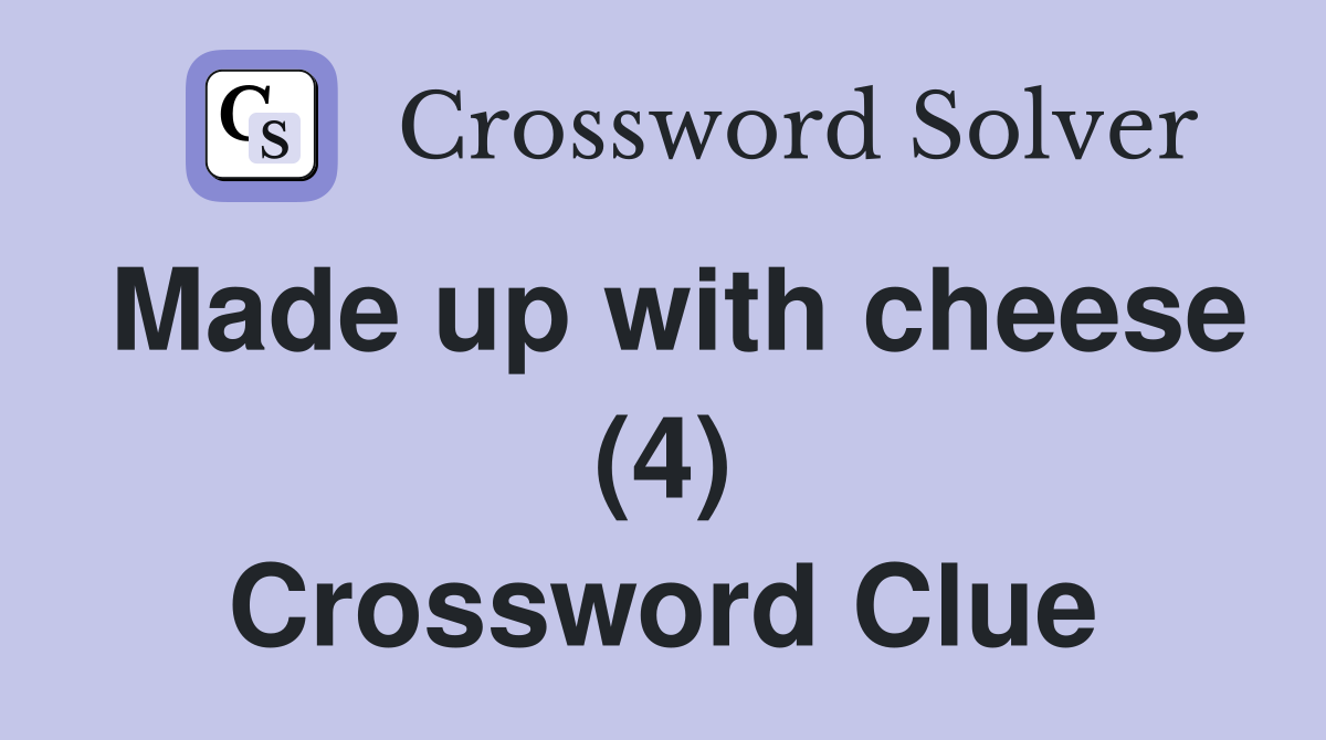 Made up with cheese (4) Crossword Clue