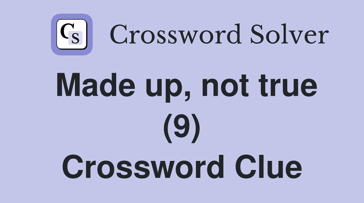 Made up, not true (9) Crossword Clue
